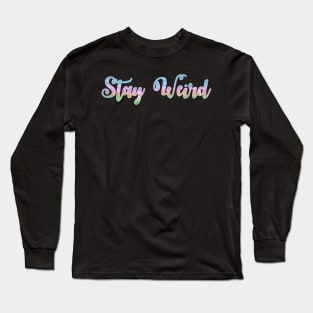 Stay Weird Long Sleeve T-Shirt